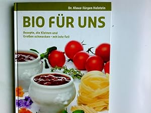 Immagine del venditore per Bio fr uns : Rezepte, die Kleinen und Groen schmecken - mit Info-Teil. Klaus-Jrgen Holstein. Fotogr. Rezeptteil: Ulrike und Michael Arendt venduto da Antiquariat Buchhandel Daniel Viertel