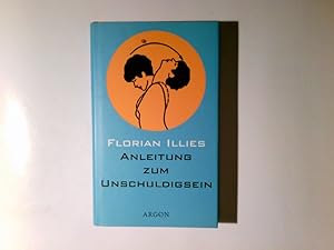 Seller image for Anleitung zum Unschuldigsein : das bungsbuch fr ein schlechtes Gewissen. Florian Illies for sale by Antiquariat Buchhandel Daniel Viertel