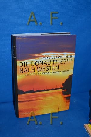 Seller image for Die Donau fliesst nach Westen, eine politische Reise von Wien ans schwaze Meer for sale by Antiquarische Fundgrube e.U.