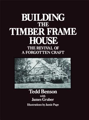 Seller image for Building the Timber Frame House: The Revival of a Forgotten Craft (Paperback or Softback) for sale by BargainBookStores