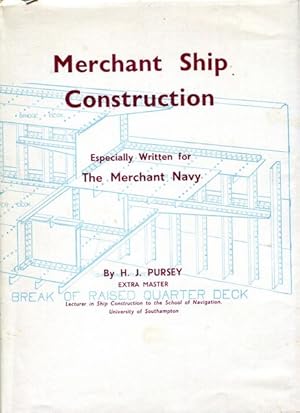 Image du vendeur pour Merchant Ship Construction Especially written for the Merchant Navy. H.J Pursey Extra Master Lecturer in Ship Construction to the School of Navigation University of Southampton. mis en vente par Time Booksellers