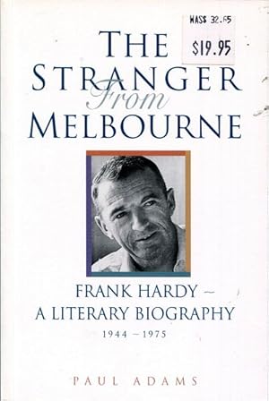 Seller image for The Stranger From Melbourne. Frank Hardy - A Literary Biography 1944 - 1975. for sale by Time Booksellers