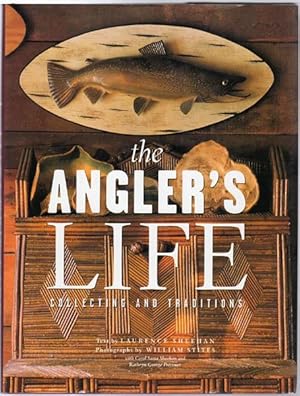 Seller image for the Angler's Life. Collecting And traditions. Photographs by William Stites with Carol Sama Sheehan and Kathryn George Precourt. for sale by Time Booksellers