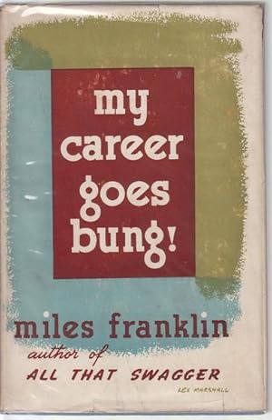 Seller image for My Career Goes Bung. Purporting to be the Autobiography of Sybylla Penelope Melvyn. for sale by Time Booksellers
