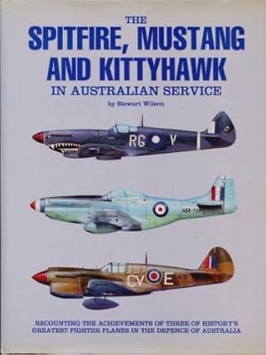 The Spitfire, Mustang and Kittyhawk in Australian Service