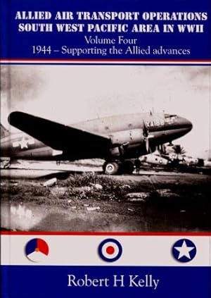 Allied Air Transport Operations South West Pacific Area in WWII, Volume Four : 1944 - Supporting ...