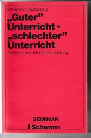 "Guter" Unterricht - "schlechter" Unterricht. Probleme der Unterrichtsbeurteilung. Seminar.