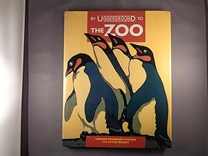 Imagen del vendedor de By Underground to the Zoo: London Transport Posters 1913 to the Present a la venta por Strawberry Hill Books