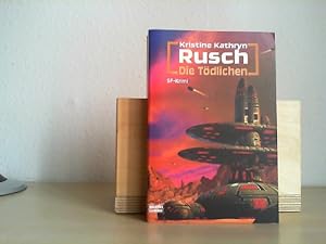 Die Tödlichen : Roman ; [SF-Krimi]. Kristine Kathryn Rusch. Ins Dt. übertr. von Frauke Meier / Ru...