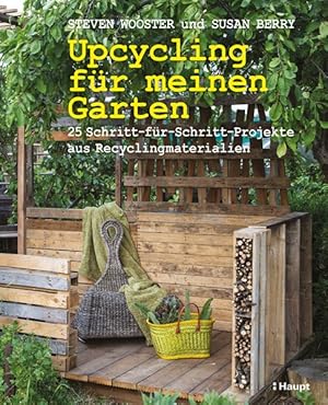 Upcycling für meinen Garten 25 Schritt-für-Schritt-Projekte aus Recyclingmaterialien