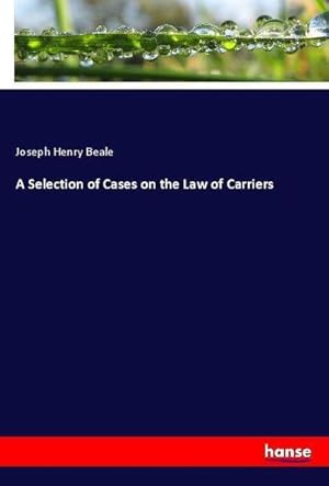 Bild des Verkufers fr A Selection of Cases on the Law of Carriers zum Verkauf von AHA-BUCH GmbH