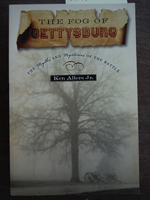 The Fog of Gettysburg: The Myth and Mysteries of a Battle