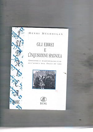 Image du vendeur pour Gli ebrei e l'inquisizione spagnola. Eroismo e mascheramento all'epoca del siglo de oro. mis en vente par Libreria Gull