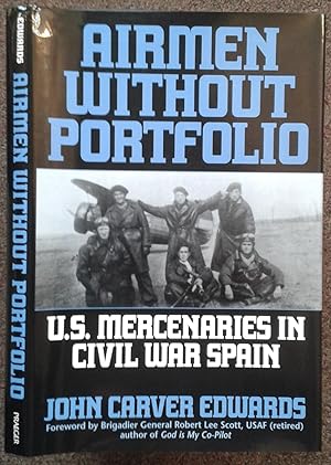 Seller image for AIRMEN WITHOUT PORTFOLIO. U.S. MERCENARIES IN CIVIL WAR SPAIN. FOREWORD BY BRIGADIER GENERAL ROBERT LEE SCOTT. for sale by Graham York Rare Books ABA ILAB