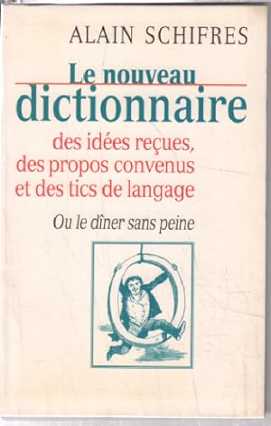 Seller image for Le nouveau dictionnaire des ides reues des propos convenus et des tics de langage ou Le dner sans peine for sale by librairie philippe arnaiz