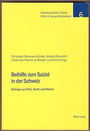 Seller image for Beihilfe zum Suizid in der Schweiz. Beitrge aus Ethik, Recht und Medizin. for sale by Antiquariat Neue Kritik