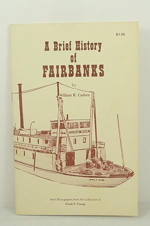 Seller image for A BRIEF HISTORY OF FAIRBANKS [ALASKA] for sale by Live Oak Booksellers