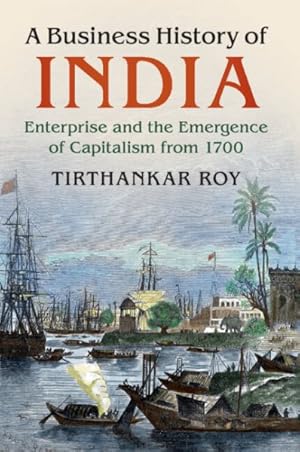 Seller image for Business History of India : Enterprise and the Emergence of Capitalism from 1700 for sale by GreatBookPrices
