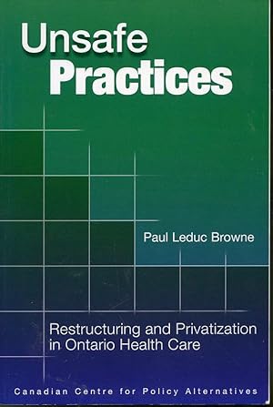 Seller image for Unsafe Practices : Restructuring and Privatization in Ontario Health Care for sale by Librairie Le Nord