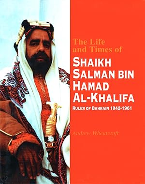 Bild des Verkufers fr The Life and Times of Shaikh Salman Bin Hamad Al-Khalifa: Ruler of Bahrain 1942-1961 zum Verkauf von Kenneth Mallory Bookseller ABAA