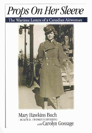 Bild des Verkufers fr Props on Her Sleeve The Wartime Letters of a Canadian Airwoman zum Verkauf von Riverwash Books (IOBA)