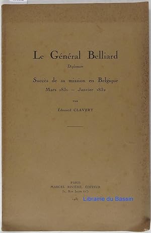 Image du vendeur pour Le Gnral Belliard Diplomate Succs de sa mission en Belgique Mars 1831 Janvier 1832 mis en vente par Librairie du Bassin