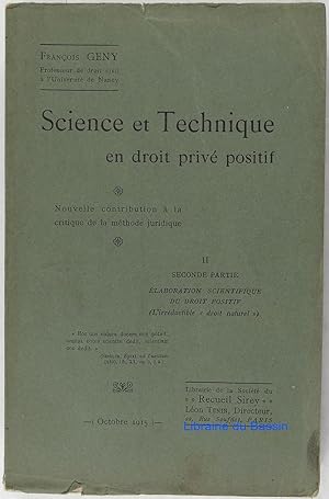 Science et Technique en droit privé positif, II Seconde partie Elaboration scientifique du droit ...