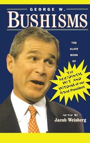 Bild des Verkufers fr George W. Bushisms: The Slate Book of Accidental Wit and Wisdom of Our 43rd President: The Slate Book of the Accidental Wit and Wisdom of Our 43rd President zum Verkauf von Modernes Antiquariat an der Kyll