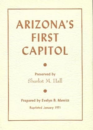 Arizona's First Capitol; Preserved By Sharlot M. Hall