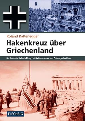 Seller image for Hakenkreuz ber Griechenland : Der deutsche Balkanfeldzug 1941 for sale by AHA-BUCH GmbH