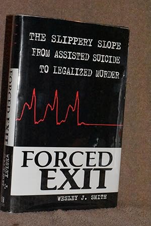 Immagine del venditore per Forced Exit; The Slippery Slope From Assisted Suicide to Legalized Murder venduto da Books by White/Walnut Valley Books