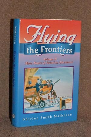 Bild des Verkufers fr Flying the Frontiers Volume II; More Hours of Aviation Adventure zum Verkauf von Books by White/Walnut Valley Books