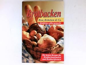 Brotbacken : Brot, Brötchen & Co. Köstliches selbst gemacht. Die besten Rezepte für Brotbackautom...
