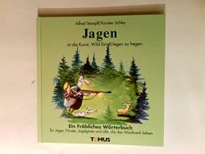 Jagen : ein fröhliches Wörterbuch für Revierherren, Jäger, Jagdaufseher und alle, die das Waidwer...