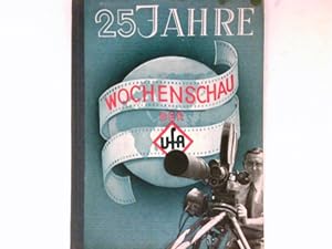 25 Jahre Wochenschau der Ufa : Geschichte d. Ufa-Wochenschauen u. Geschichten aus d. Wochenschau-...