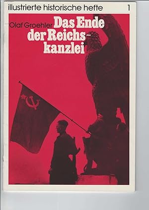 Das Ende der Reichskanzlei. Illustrierte historische Hefte, Heft 1. Herausgegeben vom Zentralinst...