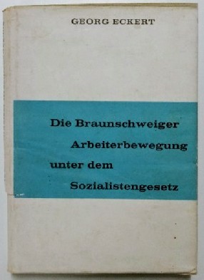 Die Braunschweiger Arbeiterbewegung unter dem Sozialistengesetz. 1. Teil: 1878-1884.