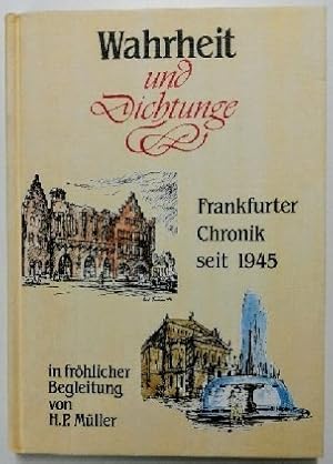 Wahrheit und Dichtung: 40 Jahre neues Frankfurt - Frankfurter Chronik seit 1945