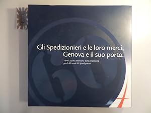 Gli Spedizionieri e le loromerci, Genova e il suo porto. 1946-2006. Percorsi della memoria per i ...