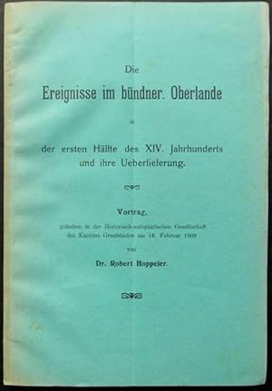 Bild des Verkufers fr Die Ereignisse im bndner. Oberlande in der ersten Hlfte des XIV. Jahrhunderts und ihre Ueberlieferung. Vortrag gehalten in der Historisch-antiquarischen Gesellschaft des Kantons Graubnden am 16. Februar 1909 von Dr. Robert Hoppeler. zum Verkauf von Franz Khne Antiquariat und Kunsthandel