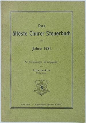 Das älteste Churer Steuerbuch vom Jahre 1481. Mit Erläuterungen herausgegeben von Fritz Jecklin, ...
