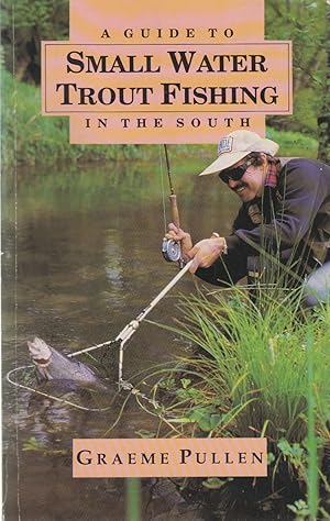 Seller image for A GUIDE TO SMALL WATER TROUT FISHING IN THE SOUTH. By Graeme Pullen. for sale by Coch-y-Bonddu Books Ltd