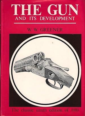 Seller image for THE GUN AND ITS DEVELOPMENT. By W.W. Greener. Facsimile reprint of ninth edition, 1910. for sale by Coch-y-Bonddu Books Ltd