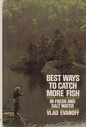 Seller image for BEST WAYS TO CATCH MORE FISH IN FRESH AND SALT WATER. By Vlad Evanoff. for sale by Coch-y-Bonddu Books Ltd