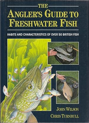 Seller image for THE ANGLER'S GUIDE TO FRESHWATER FISH: HABITS AND CHARACTERISTICS OF OVER 50 BRITISH FISH. By John John Wilson and Chris Turnbull. for sale by Coch-y-Bonddu Books Ltd