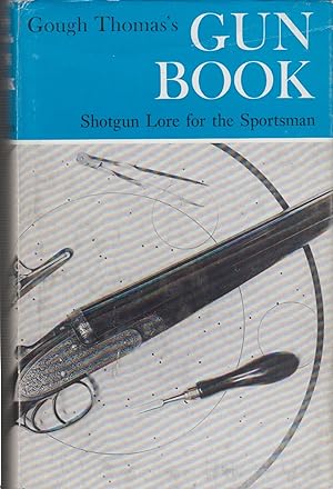 Bild des Verkufers fr GOUGH THOMAS'S GUN BOOK: SHOTGUN LORE FOR THE SPORTSMAN. By G.T. Garwood. zum Verkauf von Coch-y-Bonddu Books Ltd