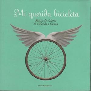 Seller image for Mi querida bicicleta. Relatos de ciclismo de Holanda y Espaa for sale by Librera Reencuentro