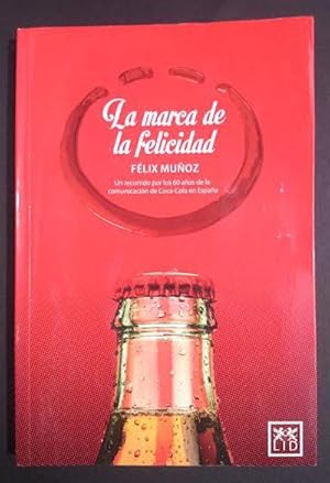 Imagen del vendedor de La marca de la felicidad. Un recorrido por los 60 aos de la comunicacin de Coca-Cola en Espaa. Prologo de Miguel ngel Furonrs Ferre a la venta por Librera Reencuentro