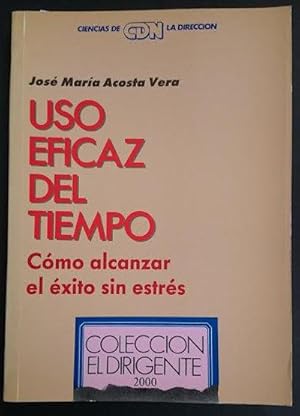 Image du vendeur pour Uso eficaz del tiempo. Como alcanzar el xito sin estrs. Prlogo: Manuel Chausa Gonzlez mis en vente par Librera Reencuentro