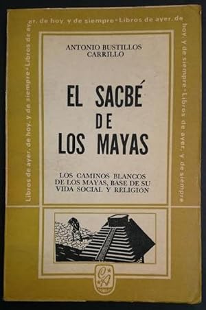 Seller image for El Sacb de los Mayas. Los caminos blancos de los Mayas, base de su vida social y religin for sale by Librera Reencuentro